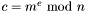 $c=m^{e}\ \textrm{mod}\ n$