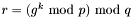 $r=(g^{k}\ \textrm{mod}\ p)\ \textrm{mod}\ q$